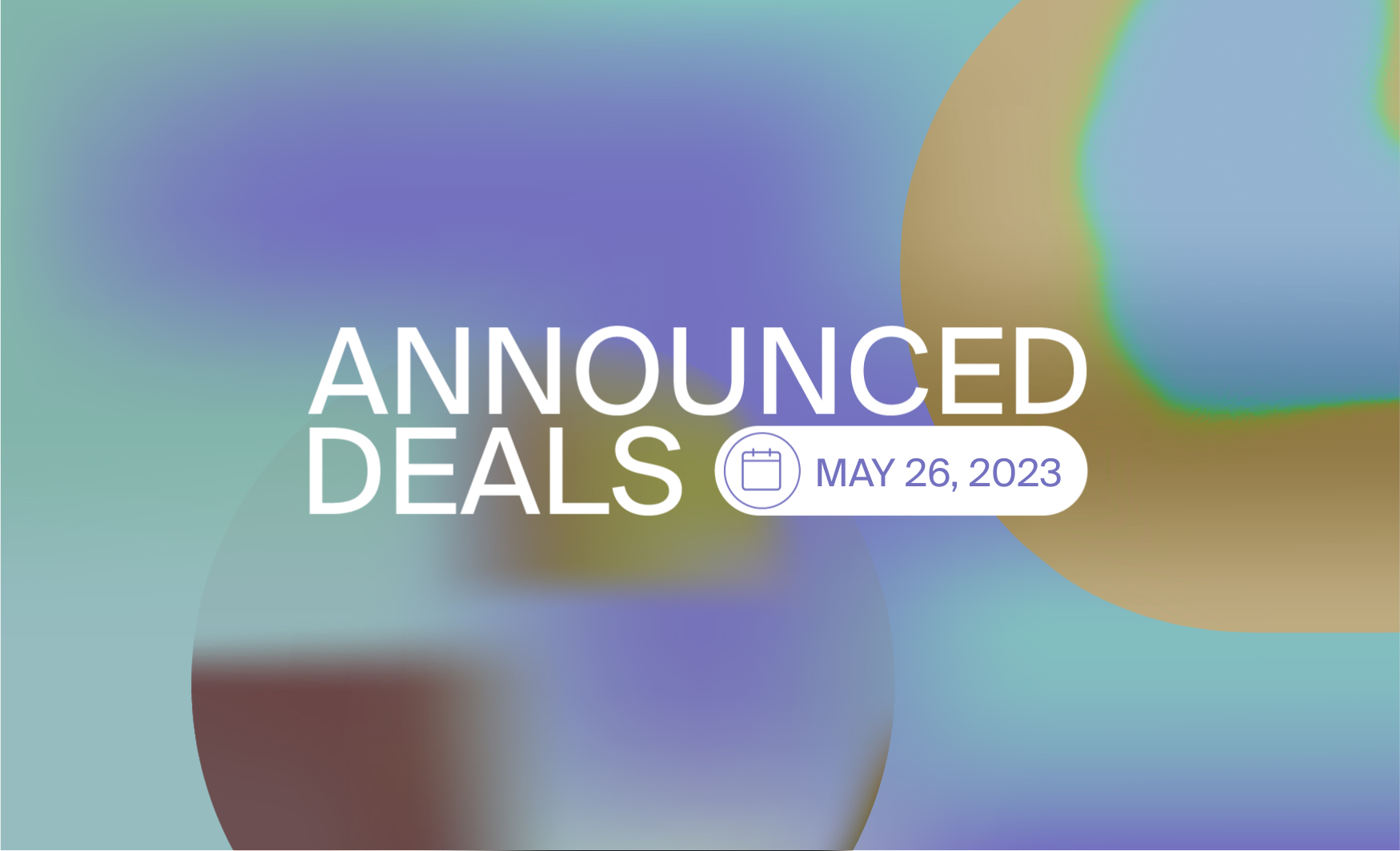 Friday's announced financing: May 26